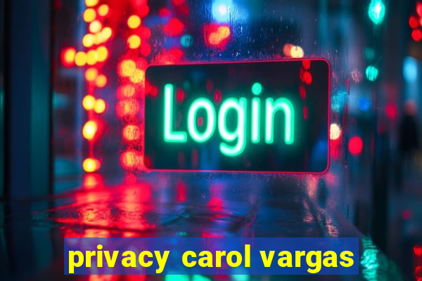 privacy carol vargas